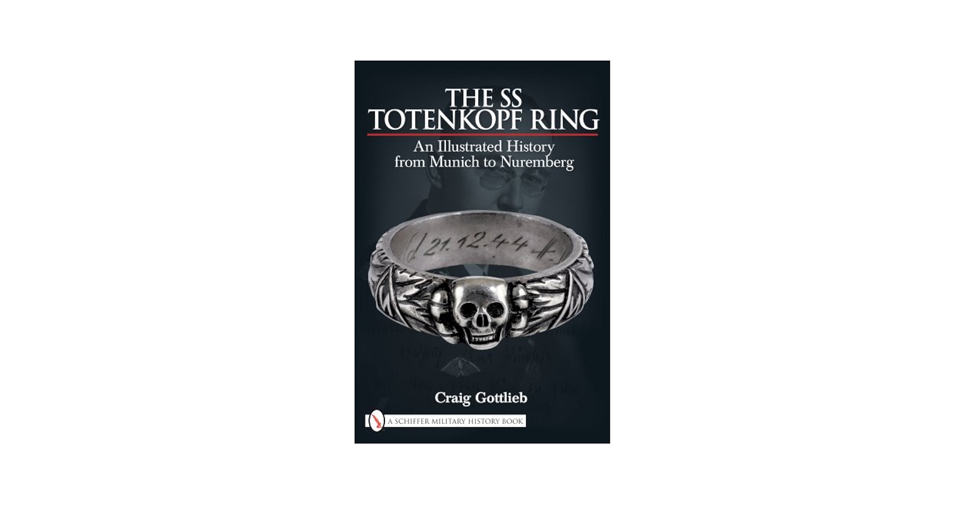 The SS Totenkopf Ring: An Illustrated History from Munich to